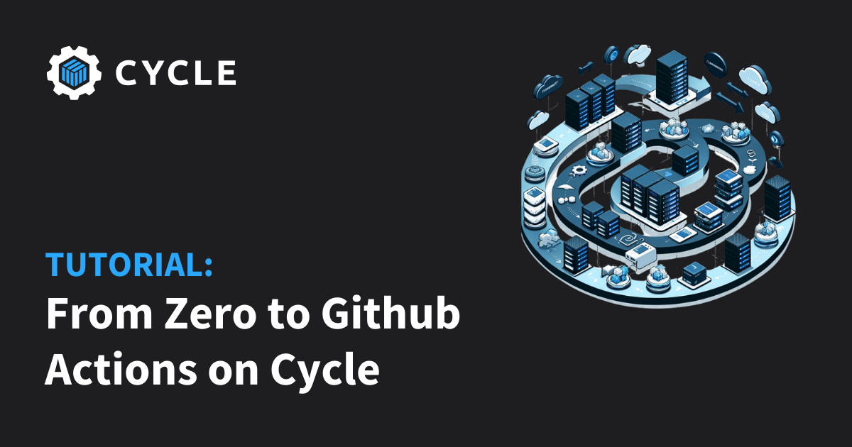 Zero To One: Github Actions On Cycle.io. | Cycle.io