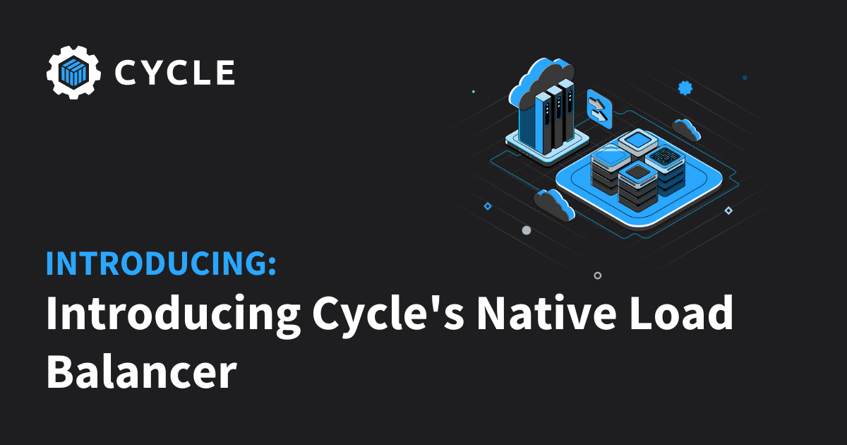 Introducing Cycle's Native Load Balancer. | Cycle.io