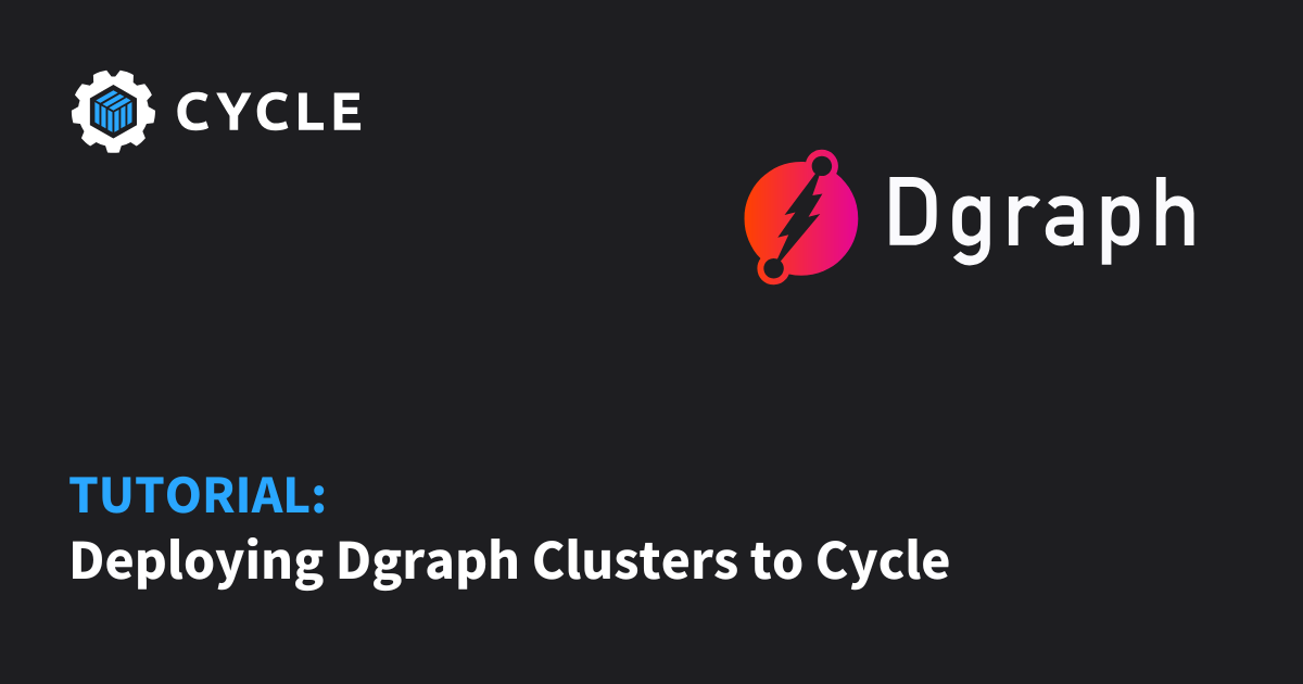 Pro Deploy Graph Deploying Dgraph Clusters to Cycle. | Cycle.io