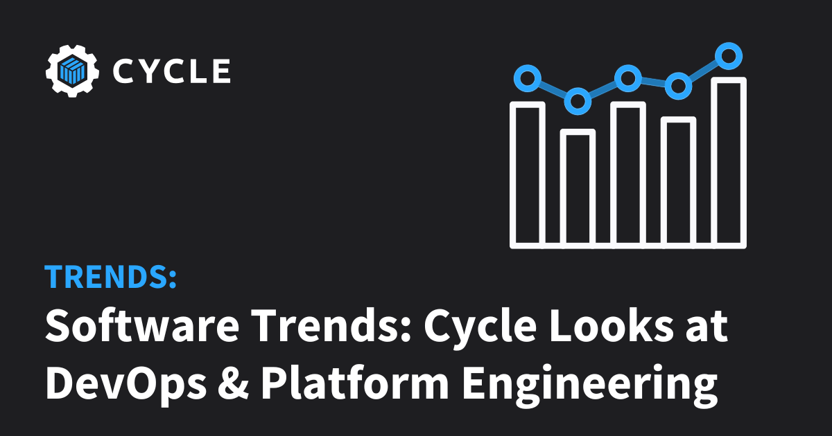 Software Looks Software Trends - Cycle Looks at DevOps & Platform Engineering. | Cycle.io